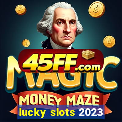 lucky slots 2023